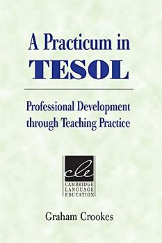 A Practicum in Tesol: Professional Development Through Teaching Practice (Cambridge Language Education)