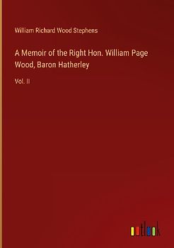 A Memoir of the Right Hon. William Page Wood, Baron Hatherley