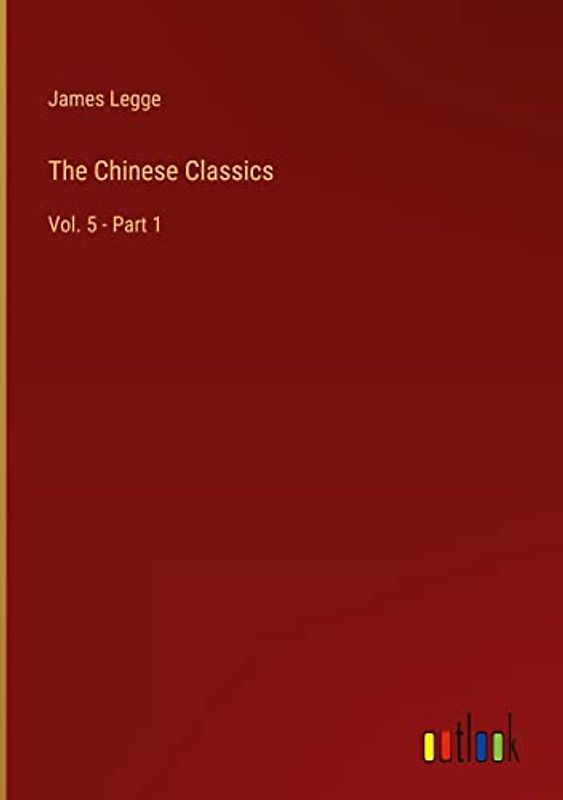 The Chinese Classics: Vol. 5 - Part 1
