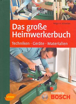 Das große Heimwerkerbuch: Geräte, Techniken, Materialien - Holger Schweizer [Gebundene Ausgabe]