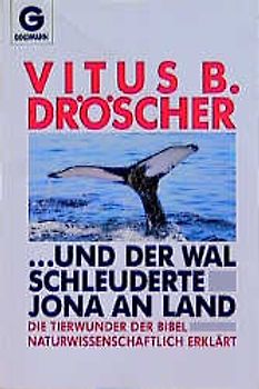 ... und der Wal schleuderte Jona an Land. Tierwunder der Bibel naturwissenschaftlich erklärt