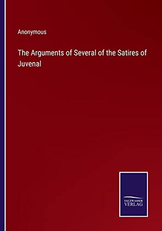 The Arguments of Several of the Satires of Juvenal