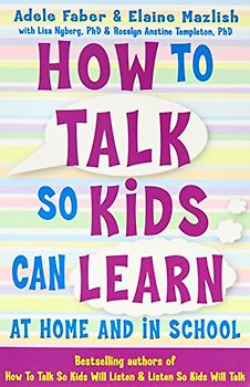 How to Talk So Kids Can Learn: At Home and in School