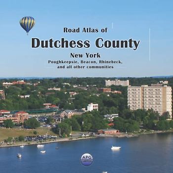 Road Atlas of Dutchess County, New York: Poughkeepsie, Beacon, Rhinebeck, and all other communities