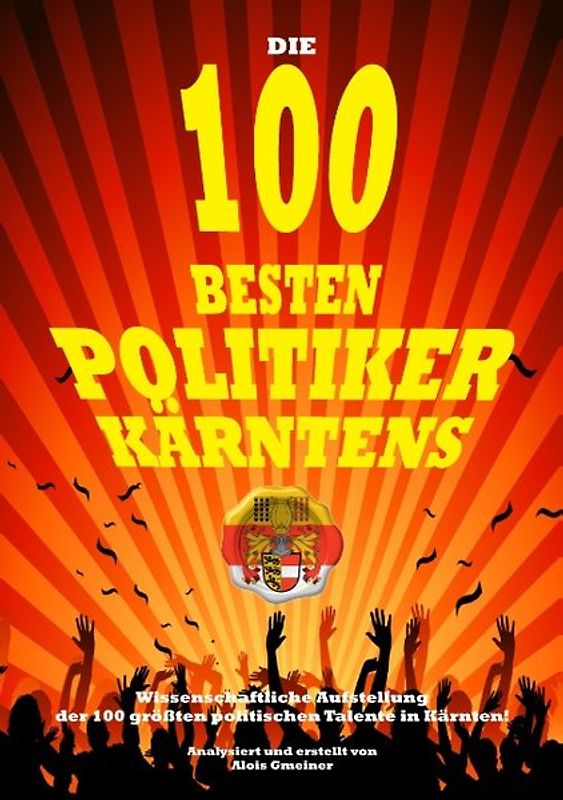 Die 100 besten Politiker Kärntens. Wissenschaftliche Aufstellung der 100 größten politischen Talente in Kärnten!
