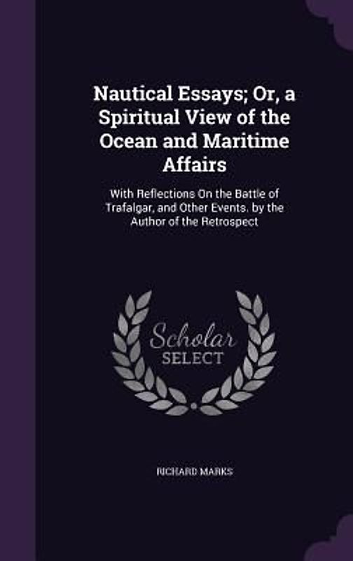 Nautical Essays; Or, a Spiritual View of the Ocean and Maritime Affairs