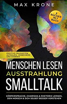 Menschen lesen Ausstrahlung Smalltalk: Körpersprache, Charisma & Rhetorik lernen, den Mensch & sich selbst besser verstehen Positive Fähigkeiten ... Körpersprache - Psychologie - Manipulation)