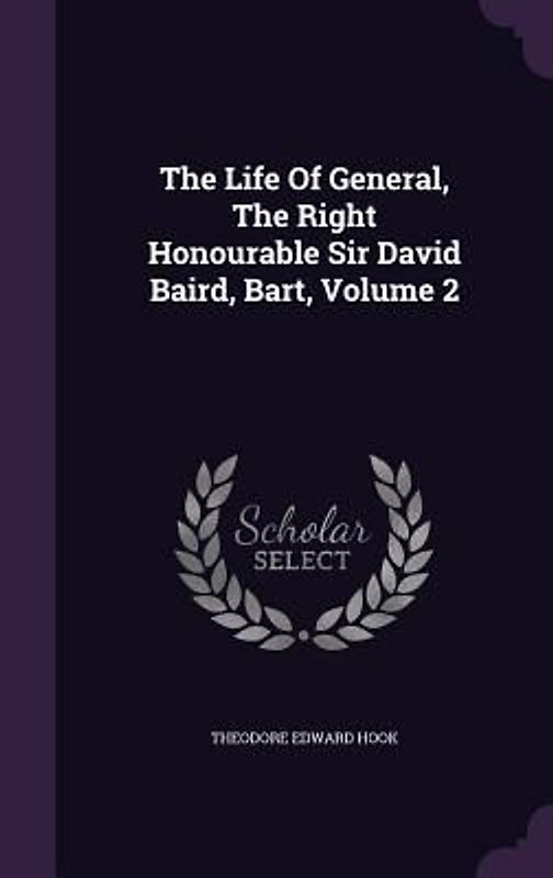 The Life Of General, The Right Honourable Sir David Baird, Bart, Volume 2
