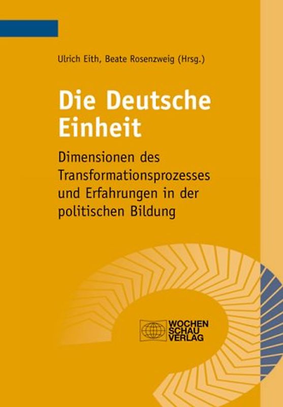 Die Deutsche Einheit. Dimensionen des Transformationsprozesses und Erfahrungen in der politischen Bildung