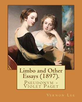 Limbo and Other Essays (1897). By: Vernon Lee: Vernon Lee was the pseudonym of the British writer Violet Paget (14 October 1856 – 13 February 1935).