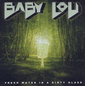 Baby Lou - Fresh Water in a Dirty Glass