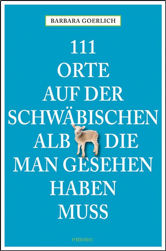 111 Orte auf der schwäbischen Alb die man gesehen haben muss
