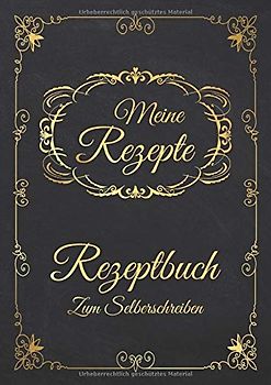 Meine Rezepte - Rezeptbuch Zum Selberschreiben: Blanko Kochbuch A4 Zum Eintragen Für Alle Rezeptideen Zum Kochen Und Backen - Motiv: Vintage Schwarz Gold Ornamente Nostalgisch - Auf Alt Gemacht