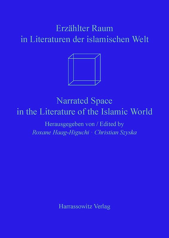 Erzählter Raum in Literaturen der islamischen Welt /Narrated Space in the Literature of the Islamic World
