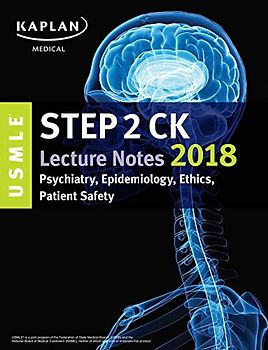 USMLE Step 2 CK Lecture Notes 2018: Psychiatry, Epidemiology, Ethics, Patient Safety (USMLE Prep)
