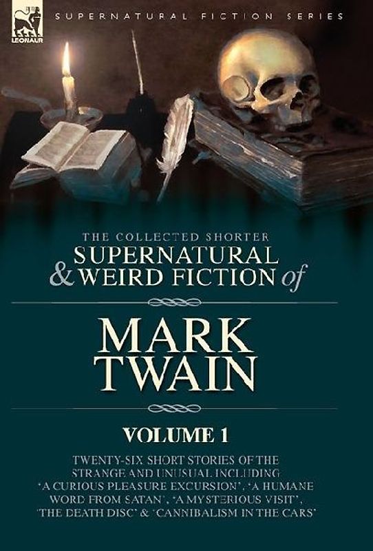 The Collected Shorter Supernatural & Weird Fiction of Mark Twain - Volume 1