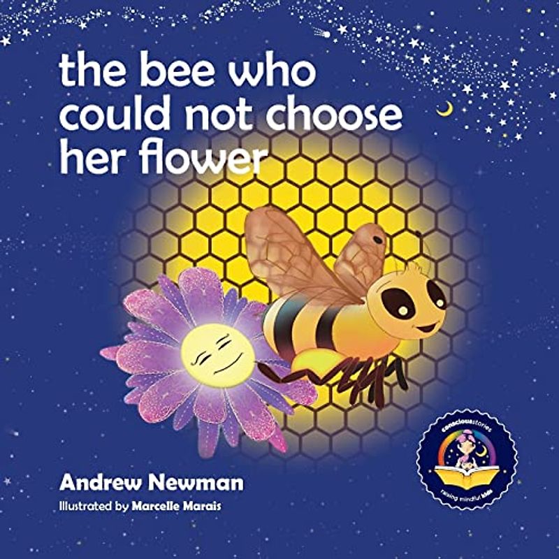The Bee Who Could Not Choose Her Flower: Teaching kids the valuable lesson of making choices (Conscious Stories, Band 5)