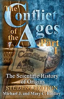 The Conflict of the Ages Student Edition I The Scientific History of Origins