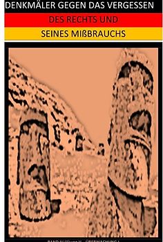 DENKMÄLER GEGEN DAS VERGESSEN / DENKMÄLER GEGEN DAS VERGESSEN DES RECHTS UND SEINES MIßBRAUCHS (IV/1)