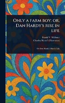 Only a Farm Boy; or, Dan Hardy's Rise in Life