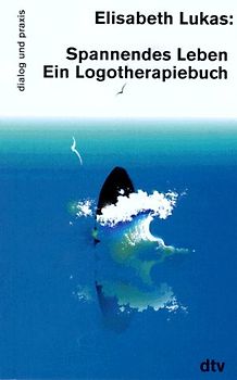 Spannendes Leben. Ein Logotherapiebuch