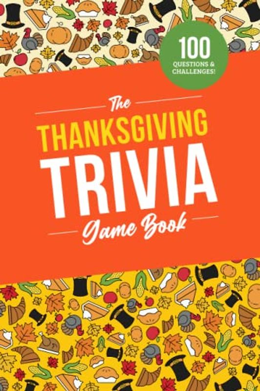 The Thanksgiving Trivia Game Book: 100 Questions on the Holiday’s History, Food, and Pop Culture