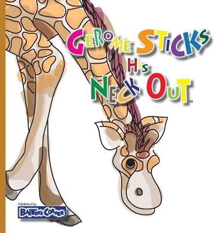 Gerome Sticks His Neck Out: Winner of Book Excellence, Independent Press, Mom's Choice and Purple Dragonfly Awards