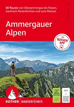 ROTHER Wanderführer Ammergauer Alpen. 50 Touren von Oberammergau bis Füssen, Garmisch-Partenkirchen und zum Plansee