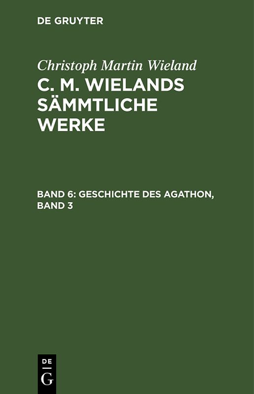Christoph Martin Wieland: C. M. Wielands Sämmtliche Werke / Geschichte des Agathon, Band 3