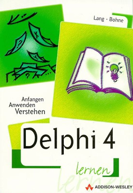 Delphi 4.0 lernen. Anfangen, Anwenden, Verstehen