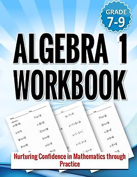 Algebra 1 Workbook: Nurturing Confidence in Mathematics through Practice