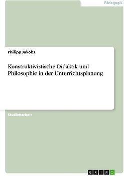 Konstruktivistische Didaktik und Philosophie in der Unterrichtsplanung