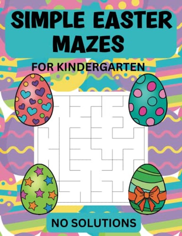Simple Easter Mazes For Kindergarten: Fun Easy Maze Puzzles For Toddlers, Preschoolers and Young Kids