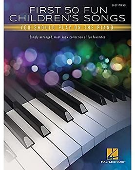 First 50 Fun Children's Songs You Should Play on Piano: You Should Play on the Piano