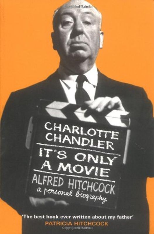 It's Only a Movie: Alfred Hitchcock A Personal Biography - Chandler, Charlotte