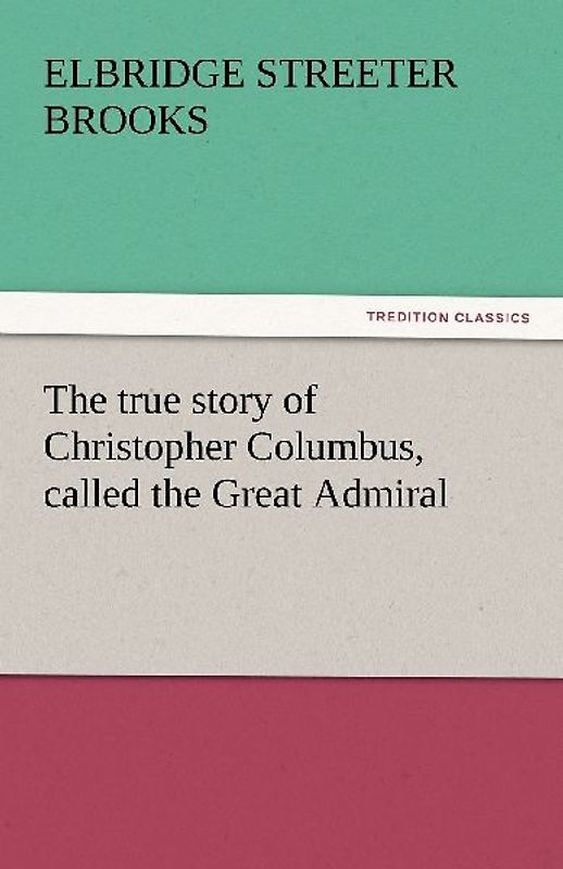 The true story of Christopher Columbus, called the Great Admiral
