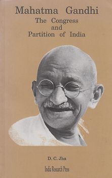 Mahatma Gandhi - The Congress And Partition Of India - D. C. Jha [Softcover]