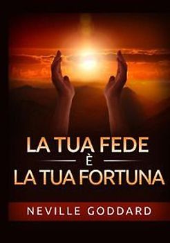 La tua fede è la tua fortuna