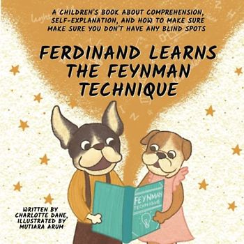 Ferdinand Learns the Feynman Technique: A Children's Book About Comprehension, Self-Explanation, and How to Make Sure You Don't Have Any Blind Spots (I'm Learning..., Band 1)