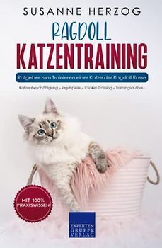 Ragdoll Katzentraining - Ratgeber zum Trainieren einer Katze der Ragdoll Rasse: Katzenbeschäftigung – Jagdspiele – Clicker-Training – Trainingsaufbau