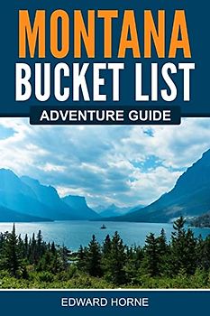 Montana Bucket List Adventure Guide: Explore 100 Offbeat Destinations You Must Visit!
