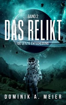 Das Relikt: Band 2: Die letzte Entscheidung