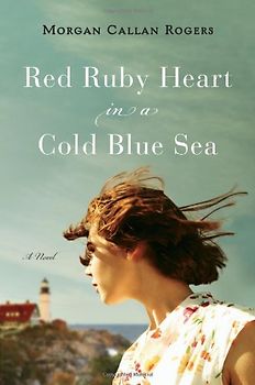 Red Ruby Heart in a Cold Blue Sea: A Novel - Rogers, Morgan Callan