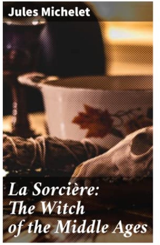 La Sorcière: The Witch of the Middle Ages