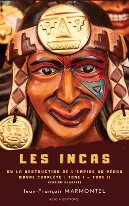 Les Incas: ou La Destruction de l'Empire du Pérou - OEuvre complète: Tome I - Tome II - version illustrée