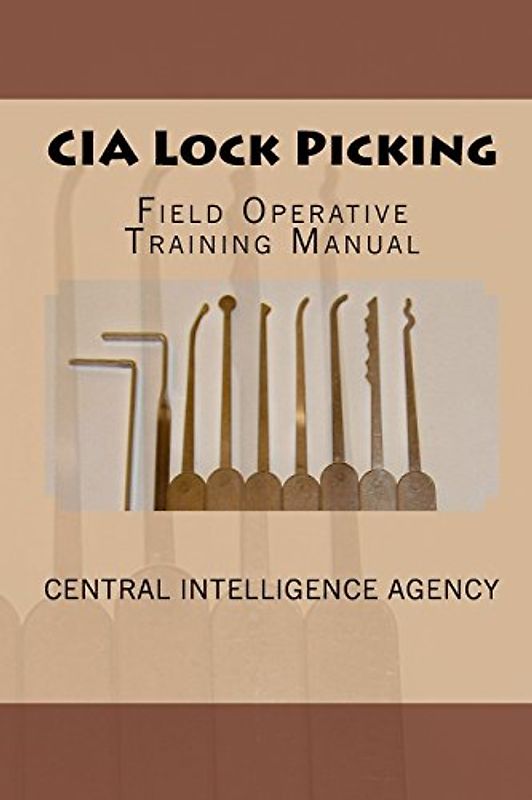 CIA Lock Picking: Field Operative Training Manual - Agency, Central Intelligence