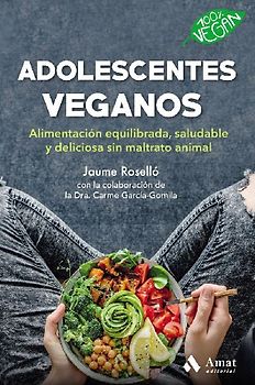Adolescentes veganos : alimentación equilibrada, saludable y deliciosa sin maltrato animal