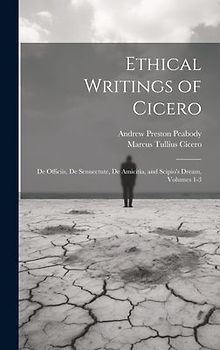 Ethical Writings of Cicero: De Officiis, De Sennectute, De Amicitia, and Scipio's Dream, Volumes 1-3