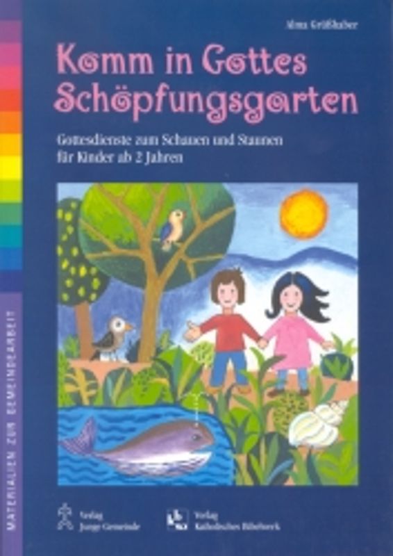 Komm in Gottes Schöpfungsgarten. Gottesdienste zum Schauen und Staunen für Kinder ab 2 Jahren