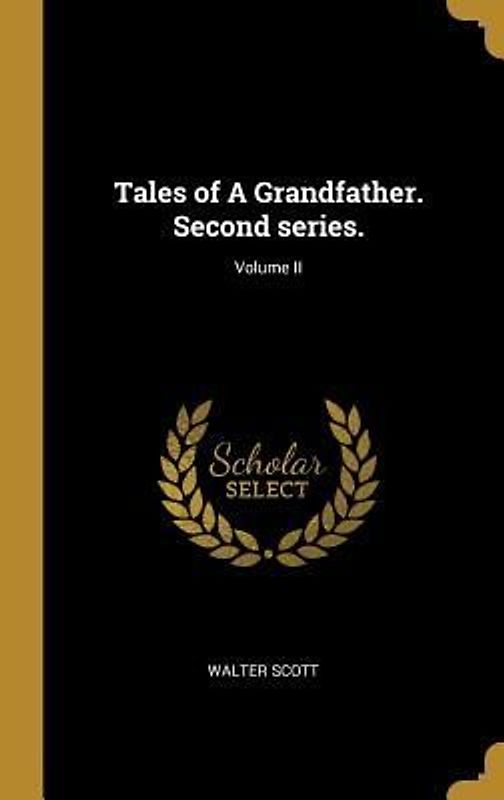 Tales of A Grandfather. Second series.; Volume II